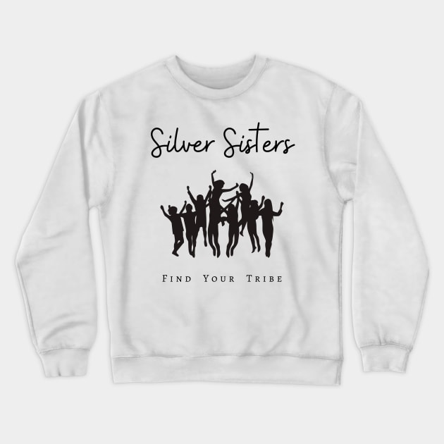 Silver Sisters - Find Your Tribe Crewneck Sweatshirt by Tee's Tees